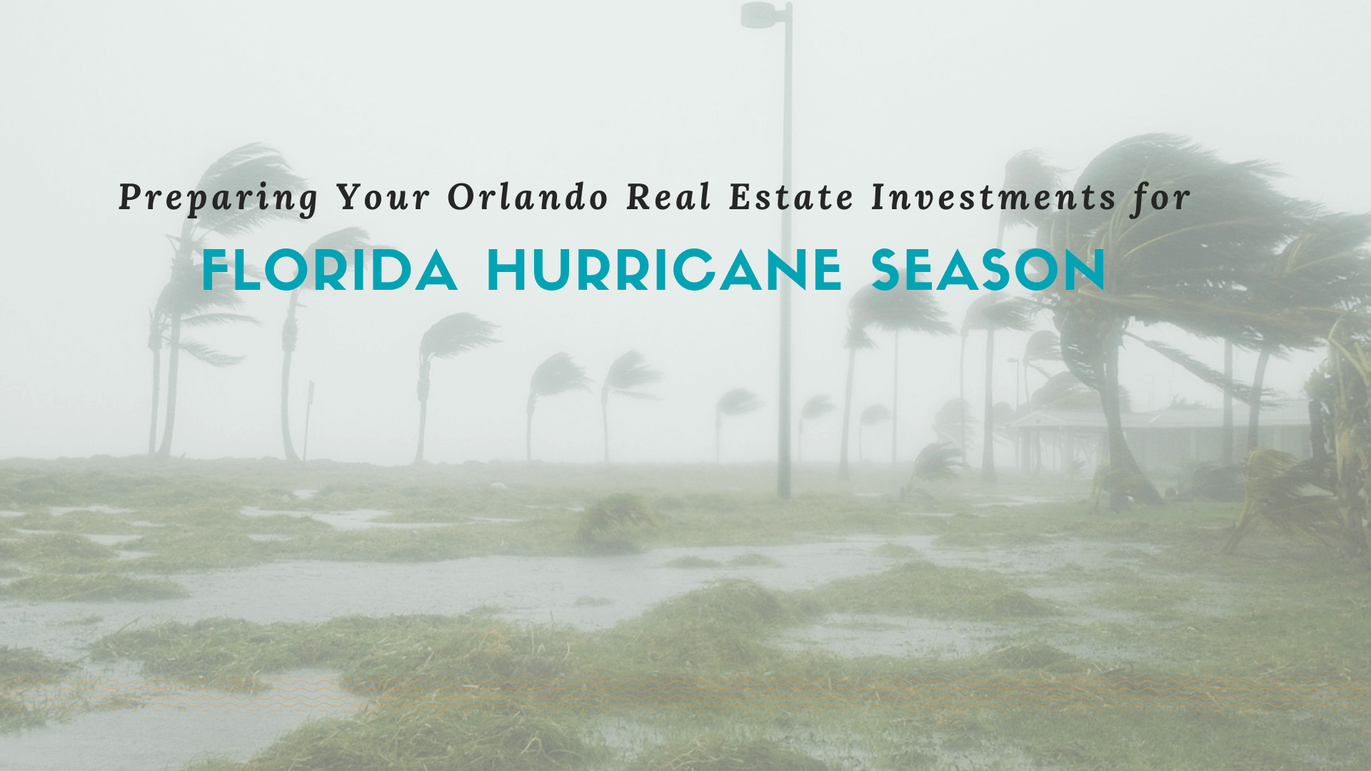 Preparing Your Orlando Real Estate Investments and Yourself for Florida Hurricane Season